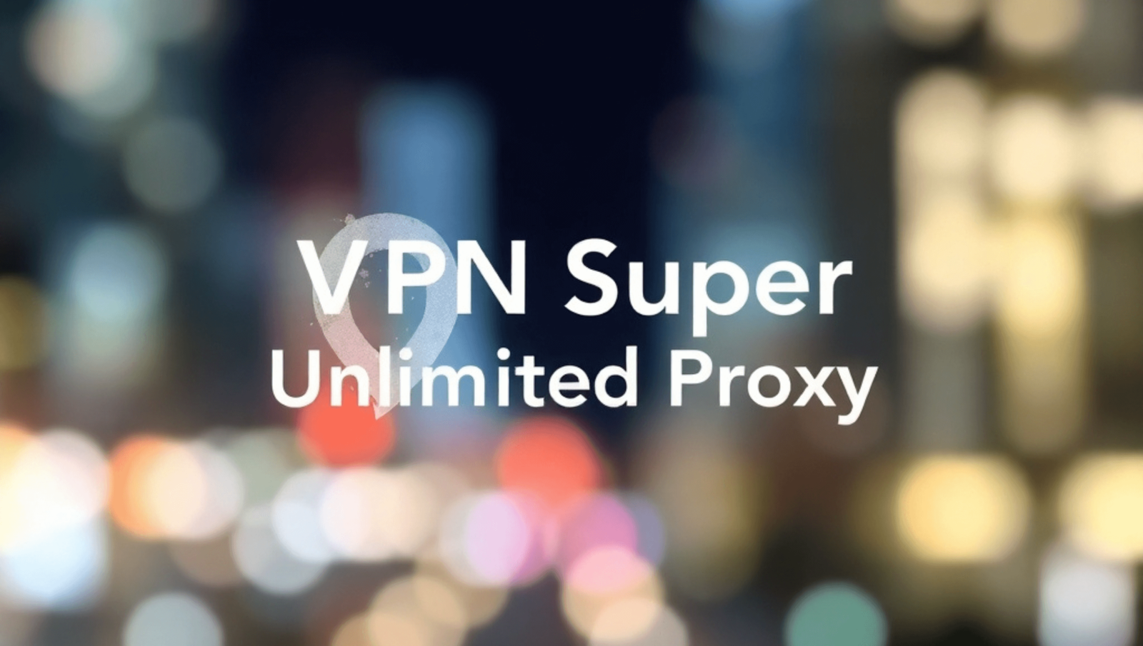 VPN Super Unlimited Proxy: A Comprehensive Guide 2026